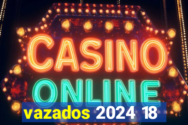 vazados 2024 18